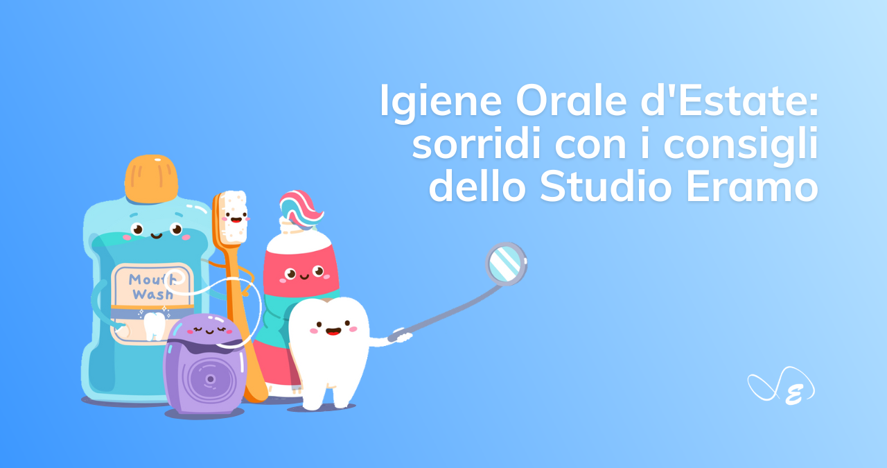 igiene orale estate sorridi consigli studio Dentistico Eramo dentista labaro sbiancamento vacanze estive